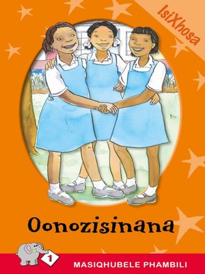 cover image of Masiqhubele Phambili Level 1 Book 1: Oonozisinana